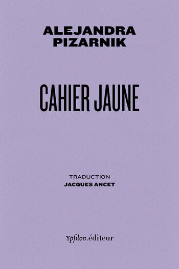 Cahier jaune — Alejandra Pizarnik