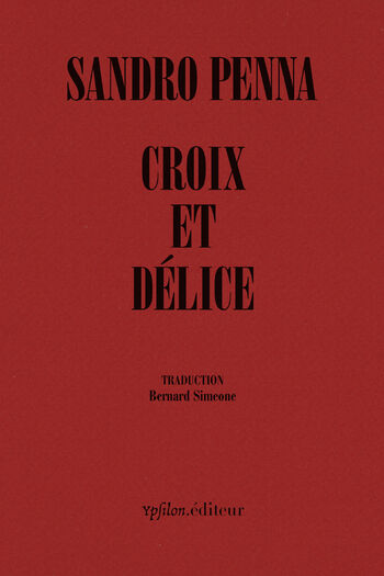 Croix et délice — Sandro Penna, Natalia Ginzburg, Amelia Rosselli, Pier Paolo Pasolini
