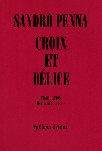 Croix et délice — Sandro Penna, Natalia Ginzburg, Amelia Rosselli, Pier Paolo Pasolini