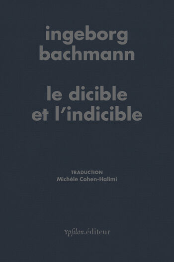 Le dicible et l’indicible — Ingeborg Bachmann