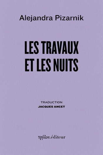 Les travaux et les nuits — Alejandra Pizarnik
