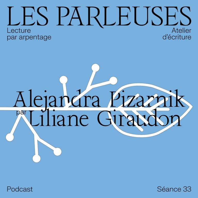 Les Parleuses #33 : Alejandra Pizarnik par Liliane Giraudon